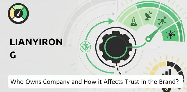 Who Owns Lianyirong  Company and How Does Ownership Affect Trust in the Brand?