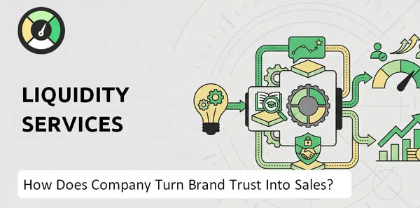 How Does Liquidity Services Company Turn Brand Trust Into Sales and Demand?