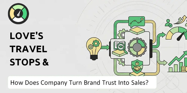 How Does Love's Travel Stops & Country Stores Company Turn Brand Trust Into Sales and Demand?