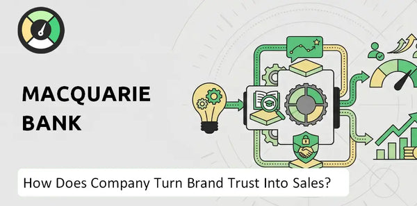 How Does Macquarie Bank Company Turn Brand Trust Into Sales and Demand?