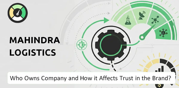 Who Owns Mahindra Logistics  Company and How Does Ownership Affect Trust in the Brand?
