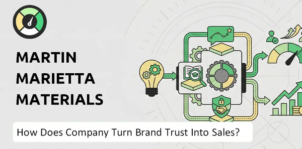 How Does Martin Marietta Materials Company Turn Brand Trust Into Sales and Demand?