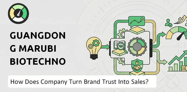 How Does Guangdong Marubi Biotechnology Company Turn Brand Trust Into Sales and Demand?