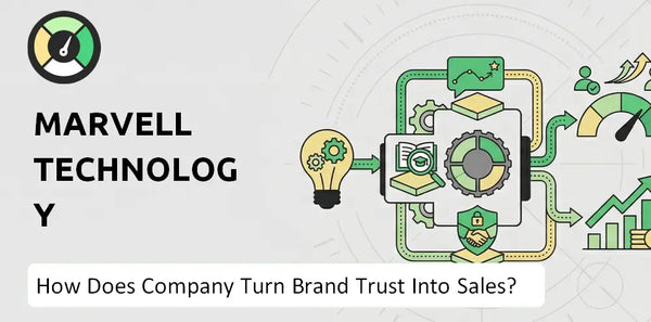 How Does Marvell Technology Company Turn Brand Trust Into Sales and Demand?