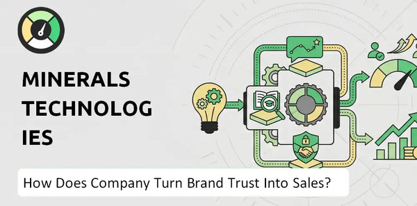 How Does Minerals Technologies Company Turn Brand Trust Into Sales and Demand?