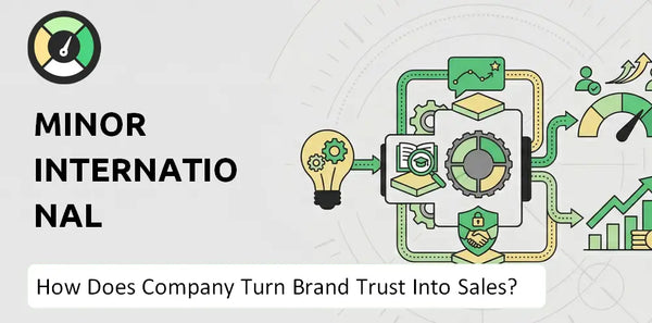 How Does Minor International Company Turn Brand Trust Into Sales and Demand?