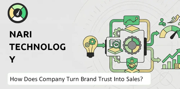 How Does NARI Technology Development Company Turn Brand Trust Into Sales and Demand?
