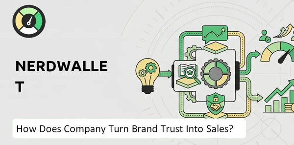 How Does NerdWallet Company Turn Brand Trust Into Sales and Demand?