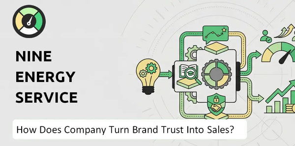 How Does Nine Energy Service Company Turn Brand Trust Into Sales and Demand?