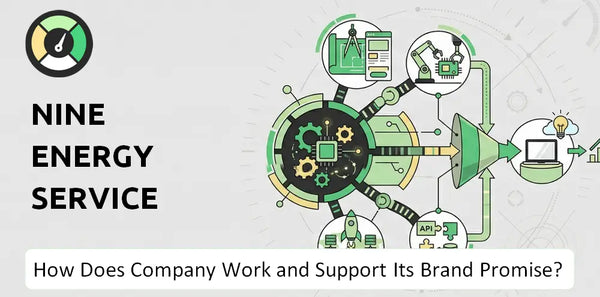 How Does Nine Energy Service Company Work and Support Its Brand Promise?