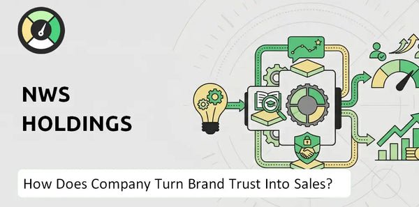 How Does NWS Holdings Company Turn Brand Trust Into Sales and Demand?