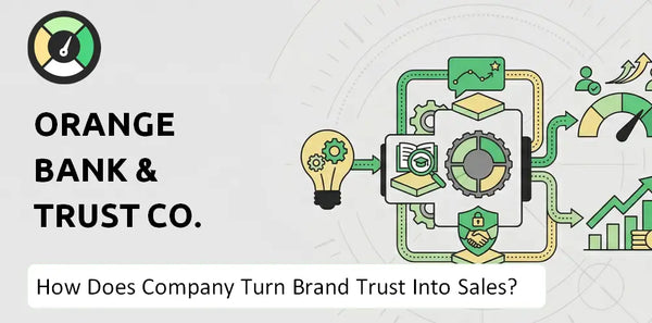 How Does Orange Bank & Trust Co. Company Turn Brand Trust Into Sales and Demand?