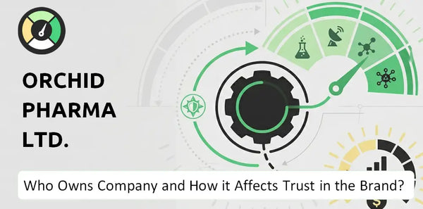 Who Owns Orchid Pharma Ltd. Company and How Does Ownership Affect Trust in the Brand?