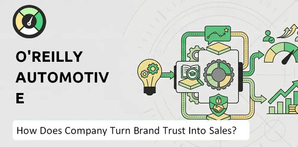 How Does O'Reilly Automotive Company Turn Brand Trust Into Sales and Demand?