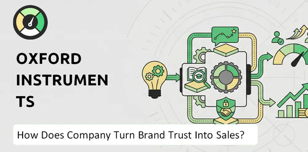 How Does Oxford Instruments Company Turn Brand Trust Into Sales and Demand?