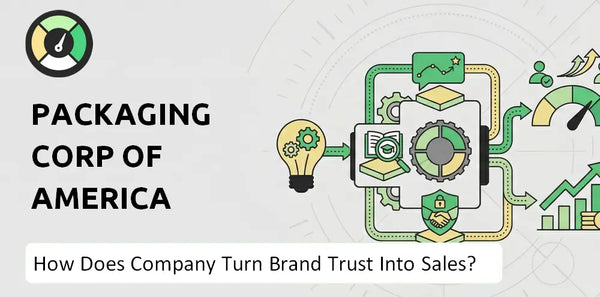 How Does Packaging Corp of America Company Turn Brand Trust Into Sales and Demand?