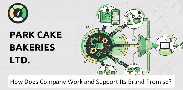 How Does Park Cake Bakeries Ltd. Company Work and Support Its Brand Promise?