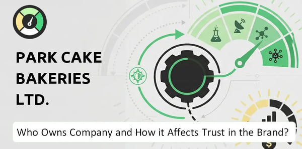 Who Owns Park Cake Bakeries Ltd. Company and How Does Ownership Affect Trust in the Brand?