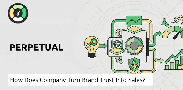 How Does Perpetual Company Turn Brand Trust Into Sales and Demand?