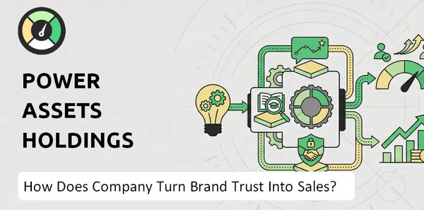 How Does Power Assets Holdings Company Turn Brand Trust Into Sales and Demand?