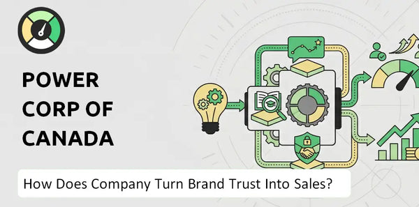 How Does Power Corp of Canada Company Turn Brand Trust Into Sales and Demand?