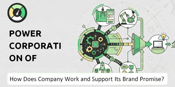 How Does Power Corporation of Canada Company Work and Support Its Brand Promise?