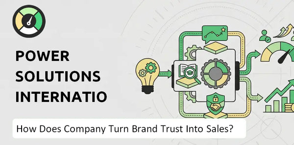 How Does Power Solutions International Company Turn Brand Trust Into Sales and Demand?