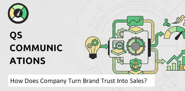 How Does QS Communications Company Turn Brand Trust Into Sales and Demand?