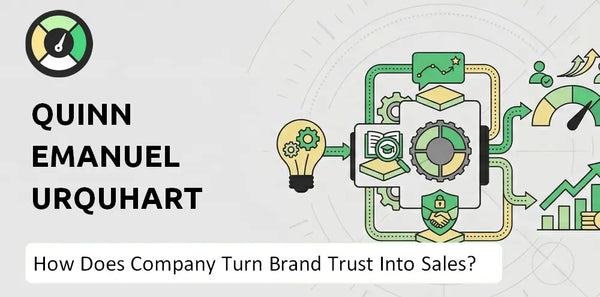How Does Quinn Emanuel Urquhart & Sullivan Company Turn Brand Trust Into Sales and Demand?
