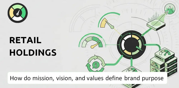 What Do the Mission, Vision, and Values of Retail Holdings Company Say About Its Brand Purpose?