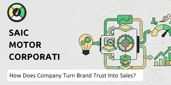 How Does SAIC Motor Corporation Company Turn Brand Trust Into Sales and Demand?