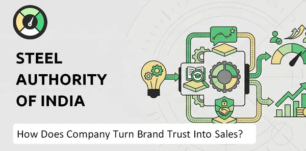 How Does Steel Authority of India Company Turn Brand Trust Into Sales and Demand?