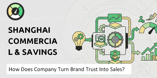 How Does Shanghai Commercial & Savings Bank Company Turn Brand Trust Into Sales and Demand?