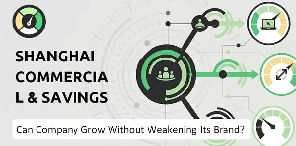 Can Shanghai Commercial & Savings Bank Company Grow Without Weakening Its Brand?