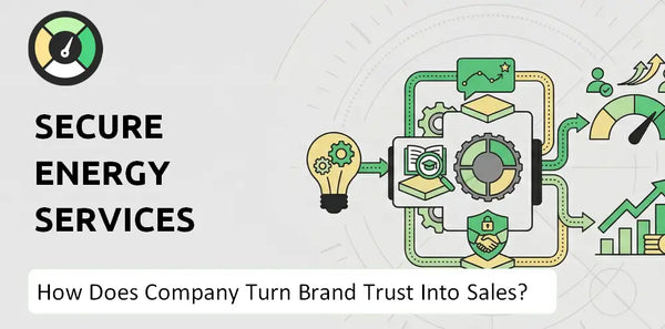 How Does Secure Energy Services Company Turn Brand Trust Into Sales and Demand?