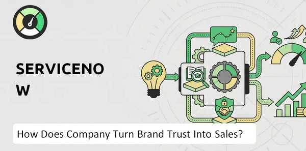How Does ServiceNow Company Turn Brand Trust Into Sales and Demand?