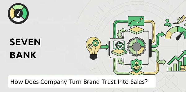 How Does Seven Bank Company Turn Brand Trust Into Sales and Demand?