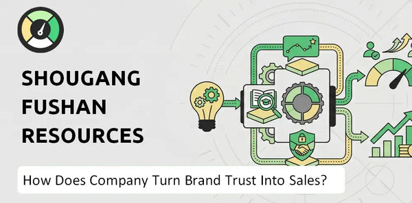 How Does Shougang Fushan Resources Group Company Turn Brand Trust Into Sales and Demand?