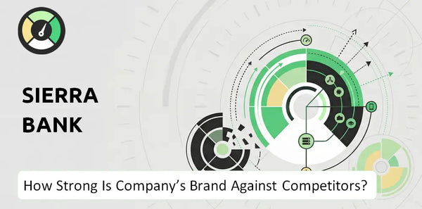 How Strong Is Sierra Bank Company's Brand Position Against Competitors?