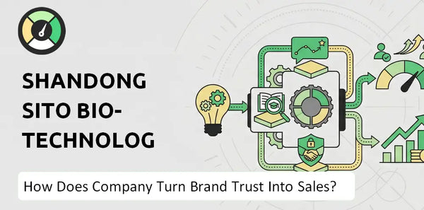 How Does Shandong Sito Bio-technology Company Turn Brand Trust Into Sales and Demand?