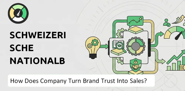 How Does Schweizerische Nationalbank Company Turn Brand Trust Into Sales and Demand?