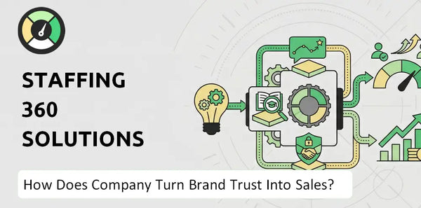 How Does Staffing 360 Solutions Company Turn Brand Trust Into Sales and Demand?