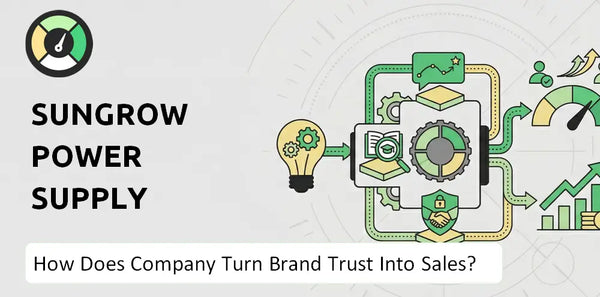 How Does Sungrow Power Supply Company Turn Brand Trust Into Sales and Demand?