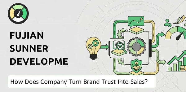 How Does Fujian Sunner Development Company Turn Brand Trust Into Sales and Demand?