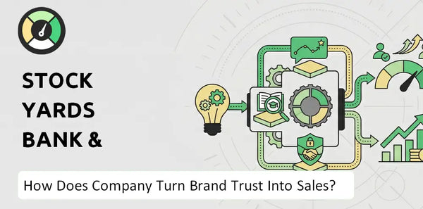 How Does Stock Yards Bank & Trust Company Turn Brand Trust Into Sales and Demand?