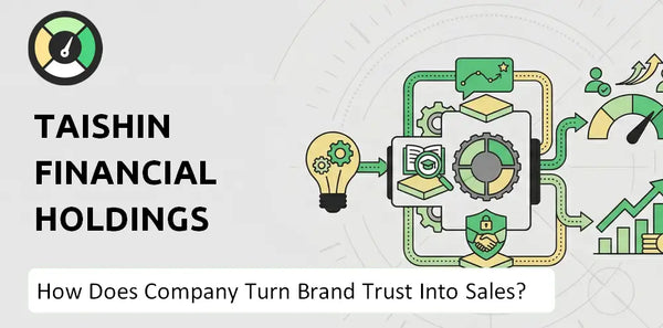 How Does Taishin Financial Holdings Company Turn Brand Trust Into Sales and Demand?