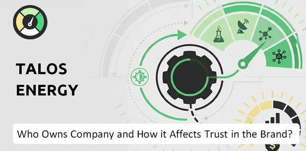 Who Owns Talos Energy Company and How Does Ownership Affect Trust in the Brand?