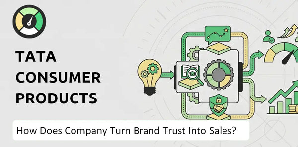 How Does Tata Consumer Products Company Turn Brand Trust Into Sales and Demand?