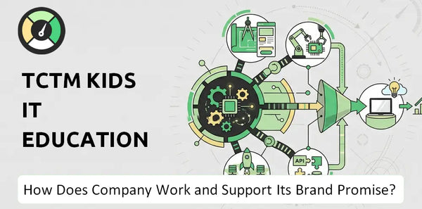How Does TCTM Kids IT Education Company Work and Support Its Brand Promise?