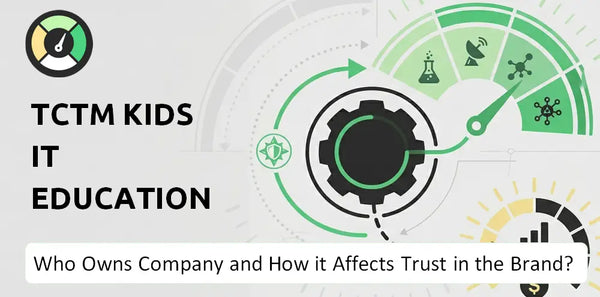 Who Owns TCTM Kids IT Education Company and How Does Ownership Affect Trust in the Brand?